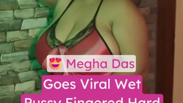 Megha Das Goes Viral Her Wet Pussy Fingered Hard And Fucked Nude Couple Sex Tape