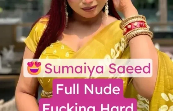 Sumaiya Saeed Full Nude Fucking Hard Big Boobs Pressed